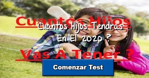 Cuantos Hijos Tendras En El 2020 ?